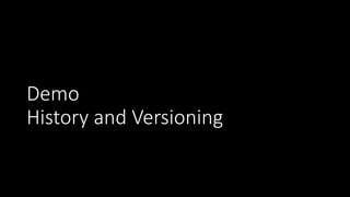 Demo
History and Versioning
 