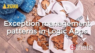 Exception management
patterns in Logic Apps
 