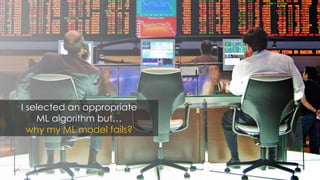 I selected an appropriate
ML algorithm but…
why my ML model fails?
 