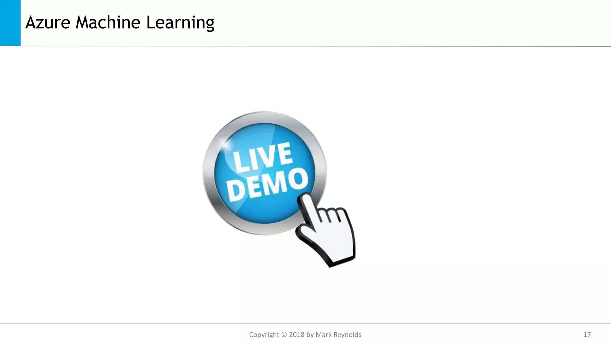 Azure Machine Learning
Copyright © 2018 by Mark Reynolds 17
 