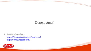 Questions?
• Suggested readings:
https://www.coursera.org/course/ml
https://www.kaggle.com/
 