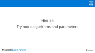 Hint #4
try more algorithms and parameters
Hint #4
Try more algorithms and parameters
 