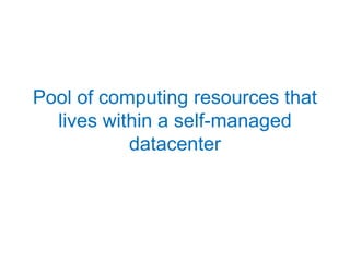 Pool of computing resources that lives within a self-managed datacenter