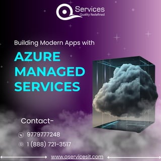 Building Modern Apps with
AZURE
MANAGED
SERVICES
Contact-
9779777248​
1 (888) 721-3517
www.qservicesit.com
 