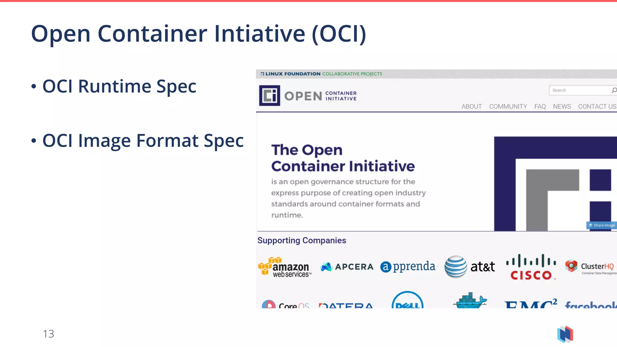 13
Open Container Intiative (OCI)
• OCI Runtime Spec
how to run containers
• OCI Image Format Spec
how to build container images
 
