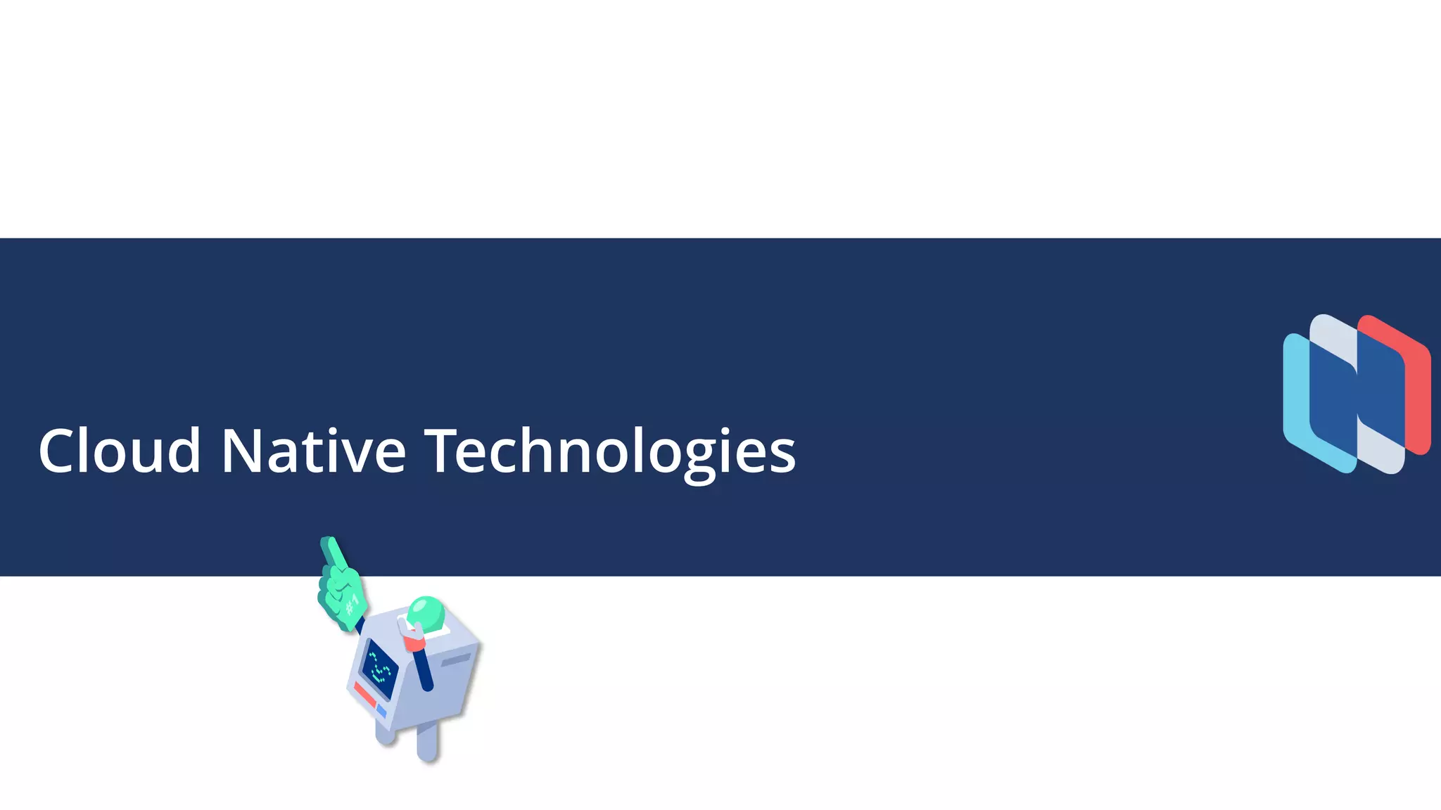 Cloud Native Technologies
 