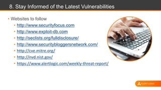 8. Stay Informed of the Latest Vulnerabilities
• Websites to follow
• http://www.securityfocus.com
• http://www.exploit-db...