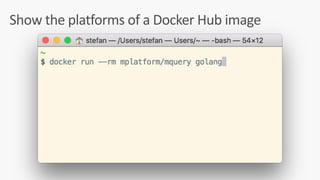 Show	the	platforms	of	a	Docker	Hub	image
 