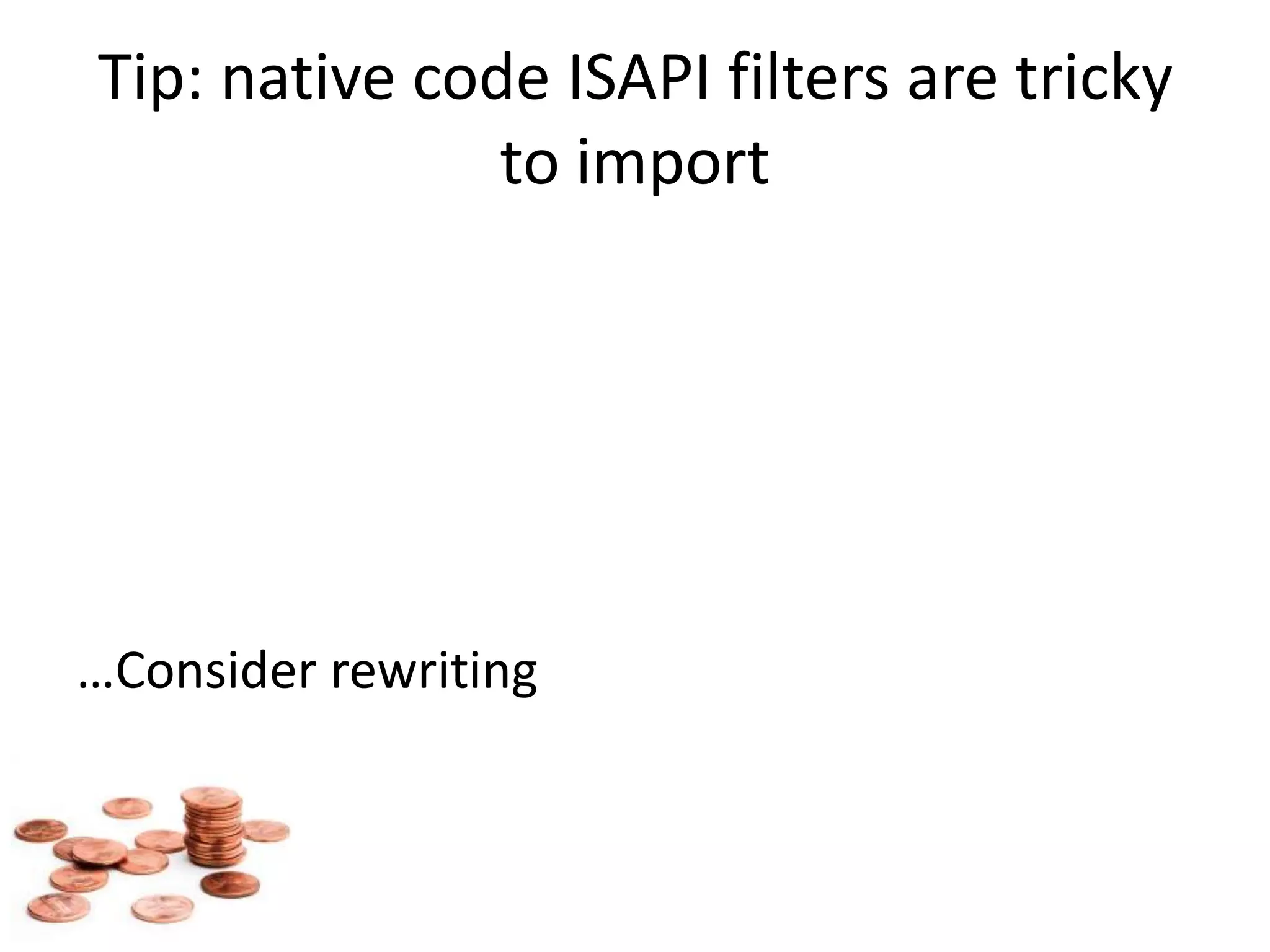 Tip: native code ISAPI filters are tricky to import…Consider rewriting
