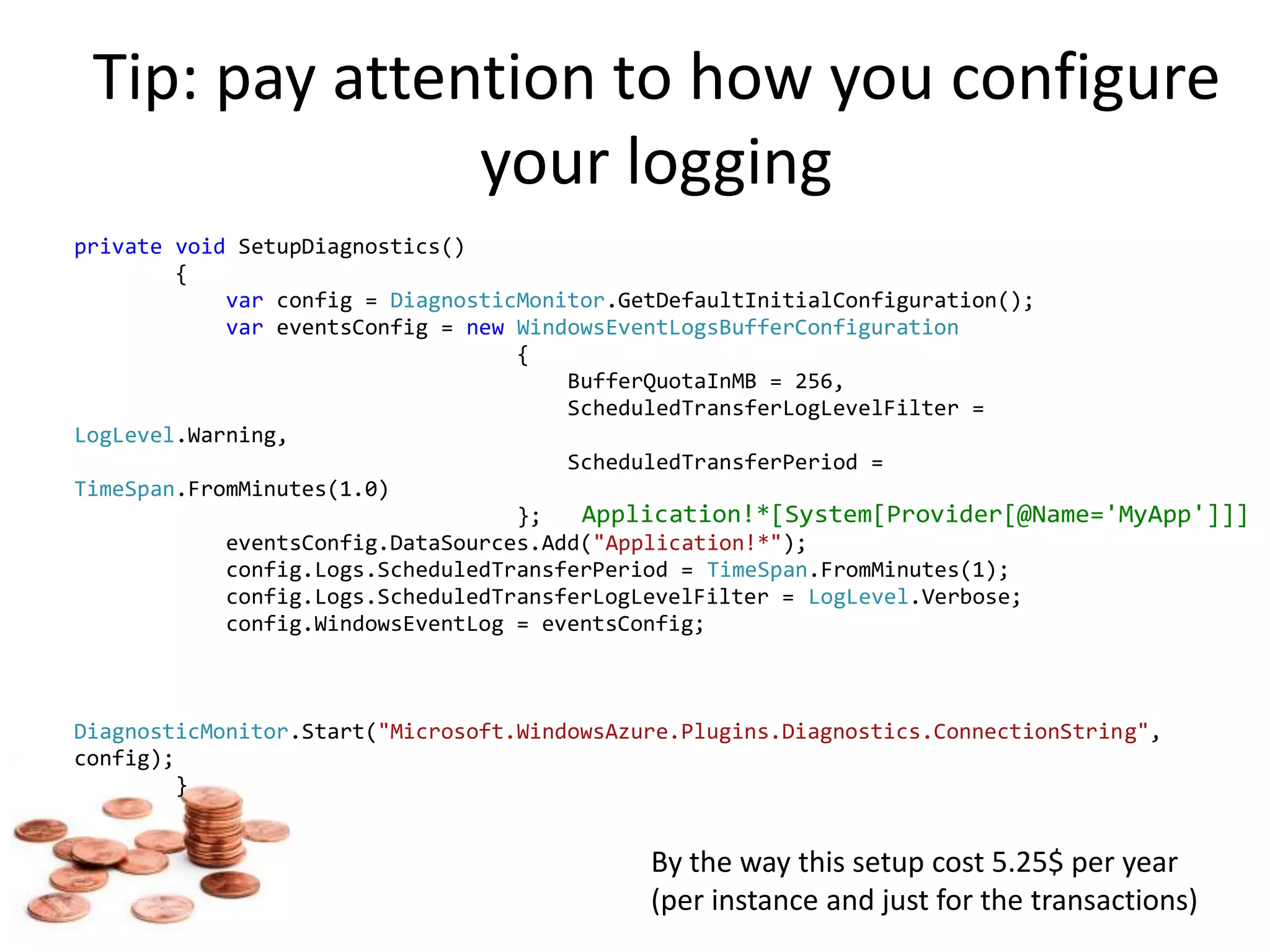 Tip: pay attention to how you configure your loggingBy the way this setup cost 5.25$ per year (per instance and just for the transactions)