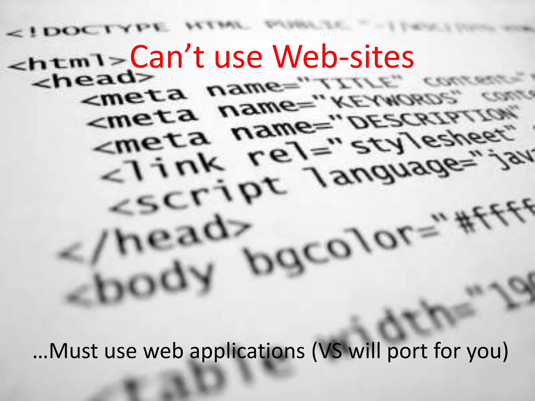 Can’t use Web-sites …Must use web applications (VS will port for you)