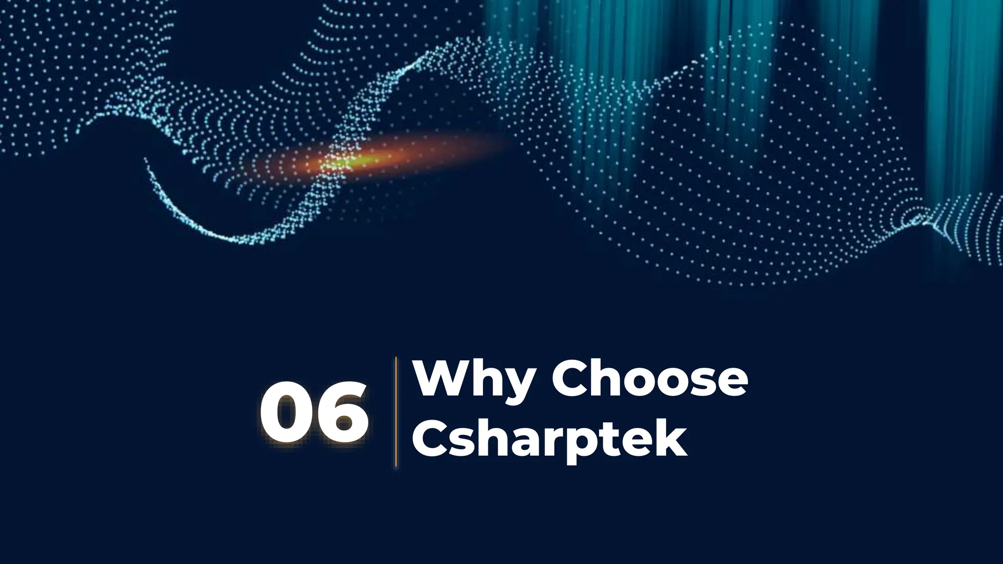 Why Choose
Csharptek
06
 