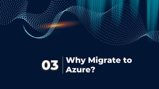 Why Migrate to
Azure?
03
 