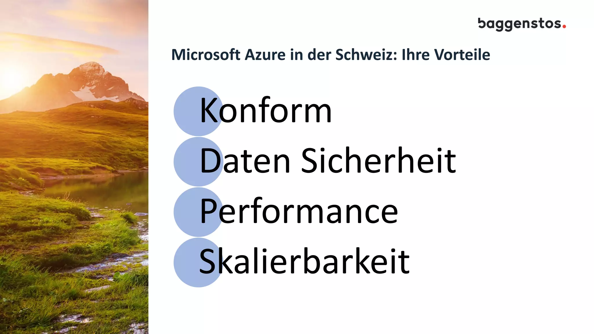 Microsoft Azure in der Schweiz: Ihre Vorteile
Konform
Daten Sicherheit
Performance
Skalierbarkeit
 