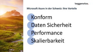 Microsoft Azure in der Schweiz: Ihre Vorteile
Konform
Daten Sicherheit
Performance
Skalierbarkeit
 