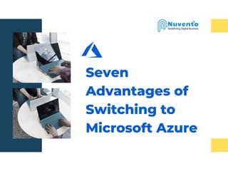 Seven
Advantages of
Switching to
Microsoft Azure
 