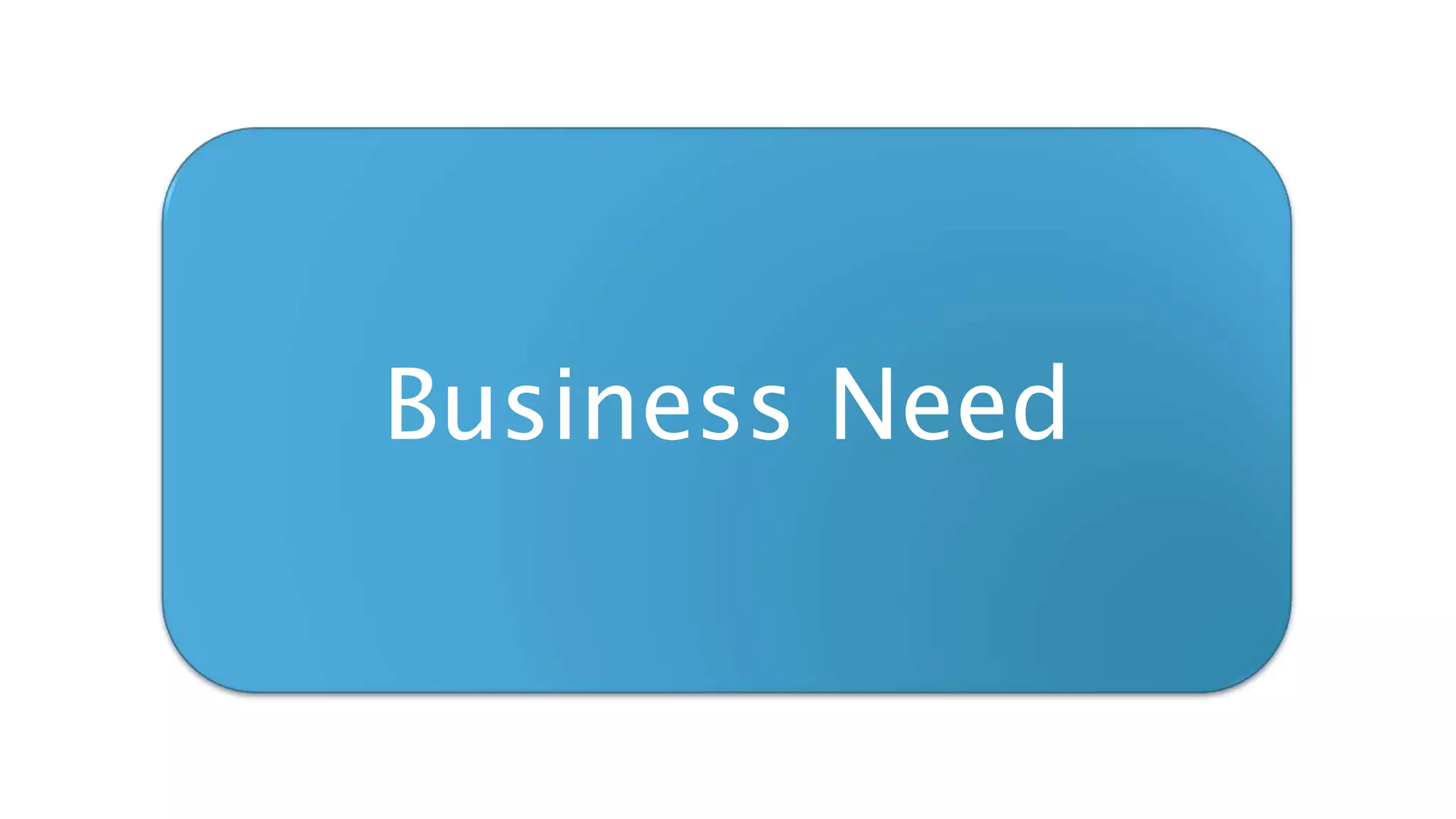 Business Need
 