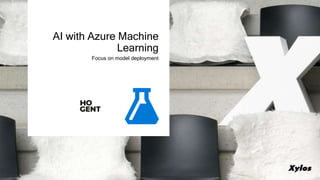 Focus on model deployment
AI with Azure Machine
Learning
 