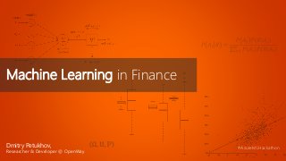 Machine Learning in Finance
Dmitry Petukhov,
Researcher & Developer @ OpenWay
#AzureMLHackathon
 