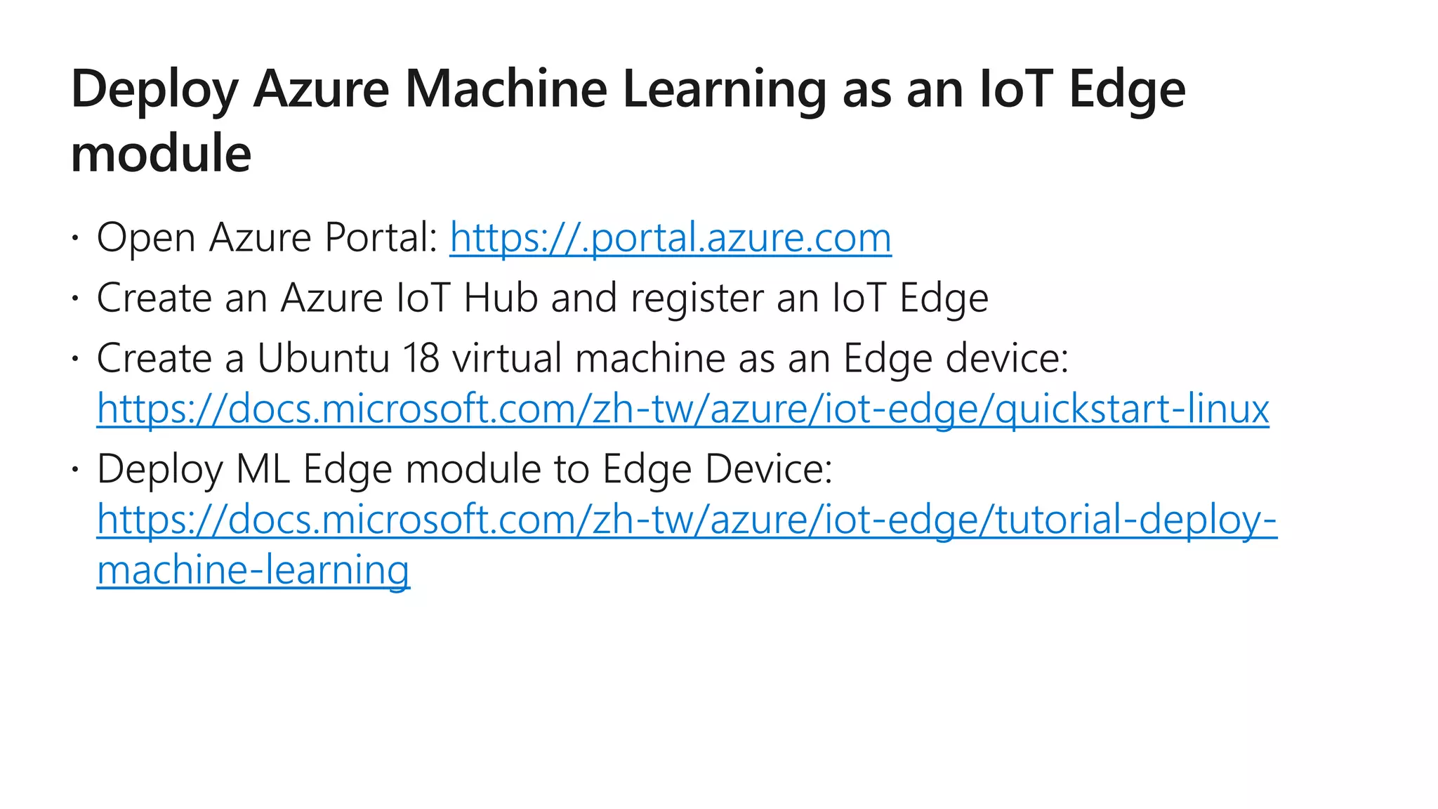 https://.portal.azure.com
https://docs.microsoft.com/zh-tw/azure/iot-edge/quickstart-linux
https://docs.microsoft.com/zh-tw/azure/iot-edge/tutorial-deploy-
machine-learning
 