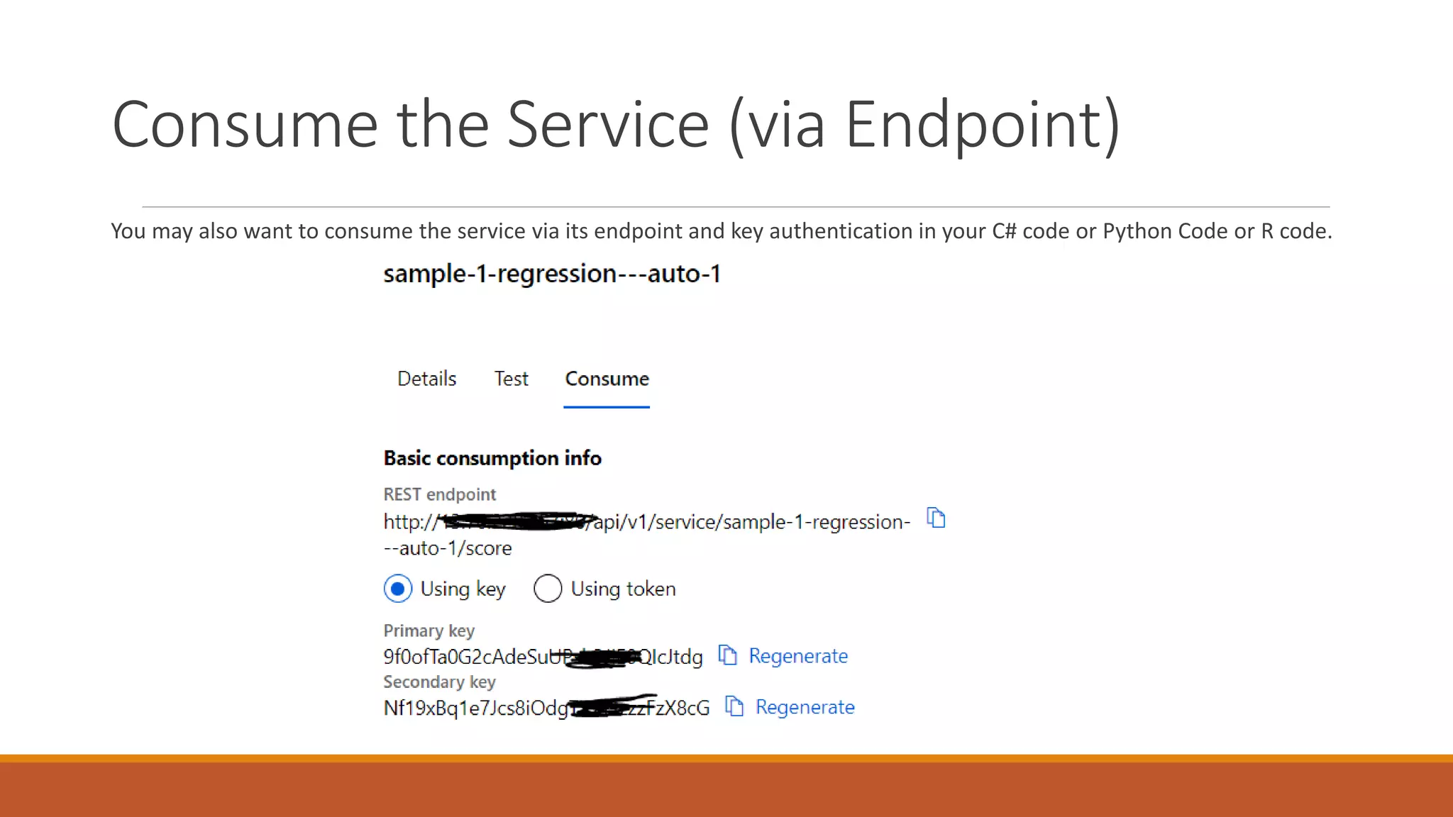 Consume the Service (via Endpoint)
You may also want to consume the service via its endpoint and key authentication in your C# code or Python Code or R code.
 