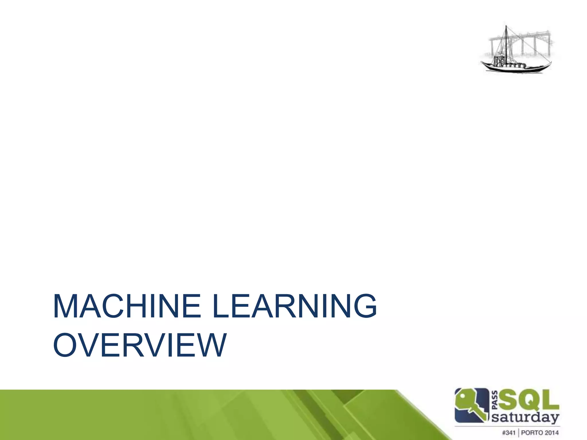 MACHINE LEARNING 
OVERVIEW 
 