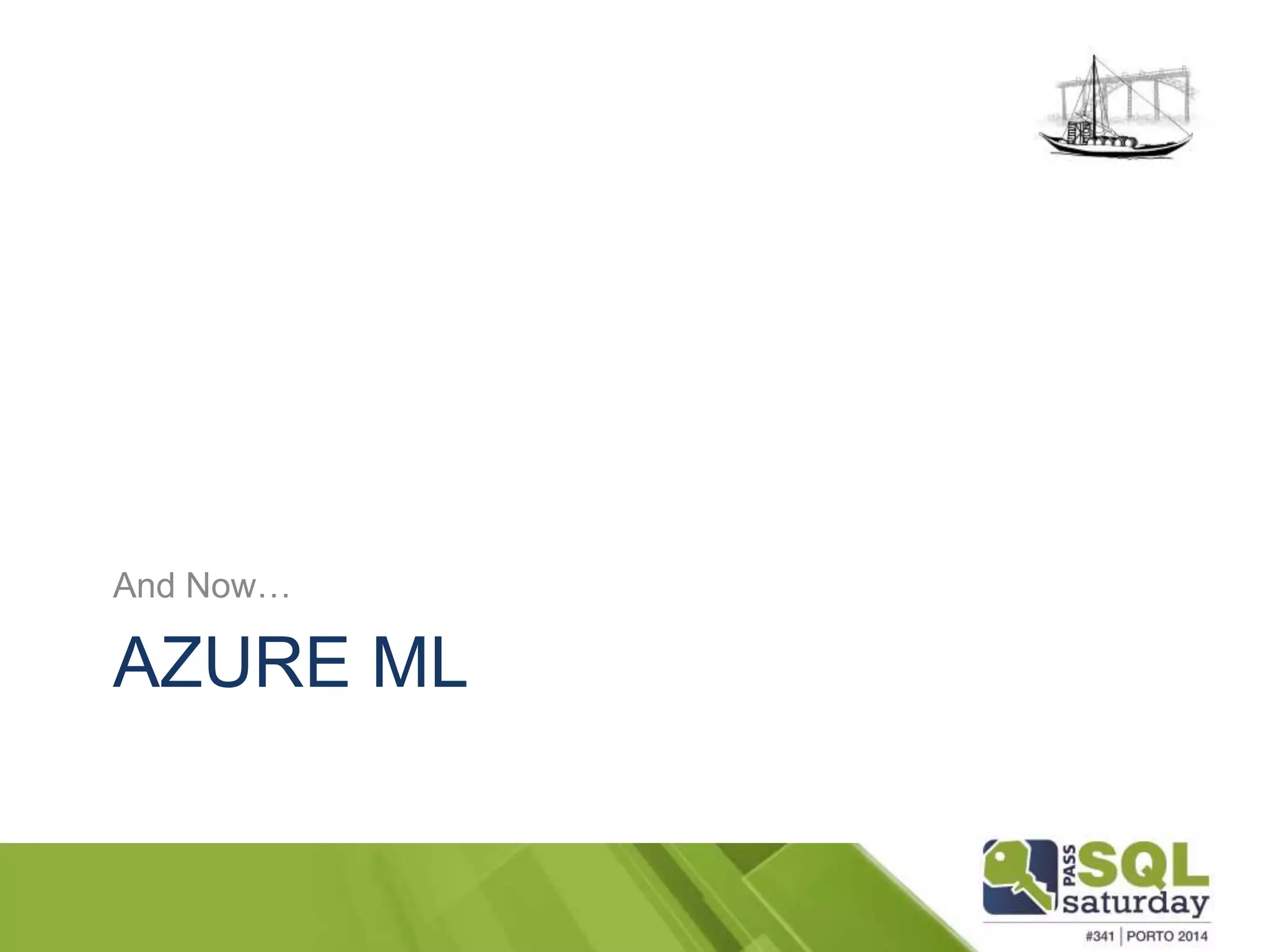 And Now… 
AZURE ML 
 