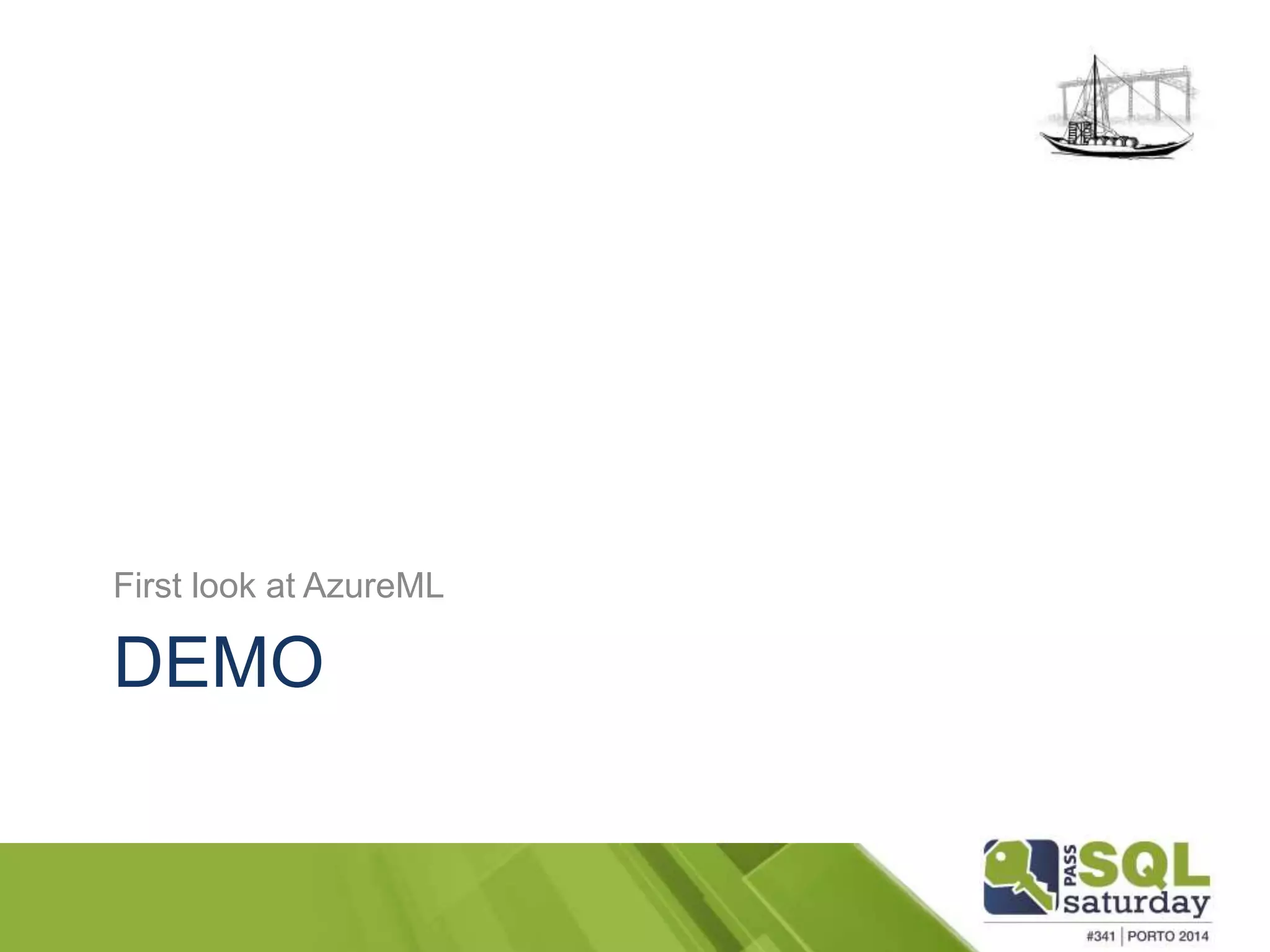 First look at AzureML 
DEMO 
 