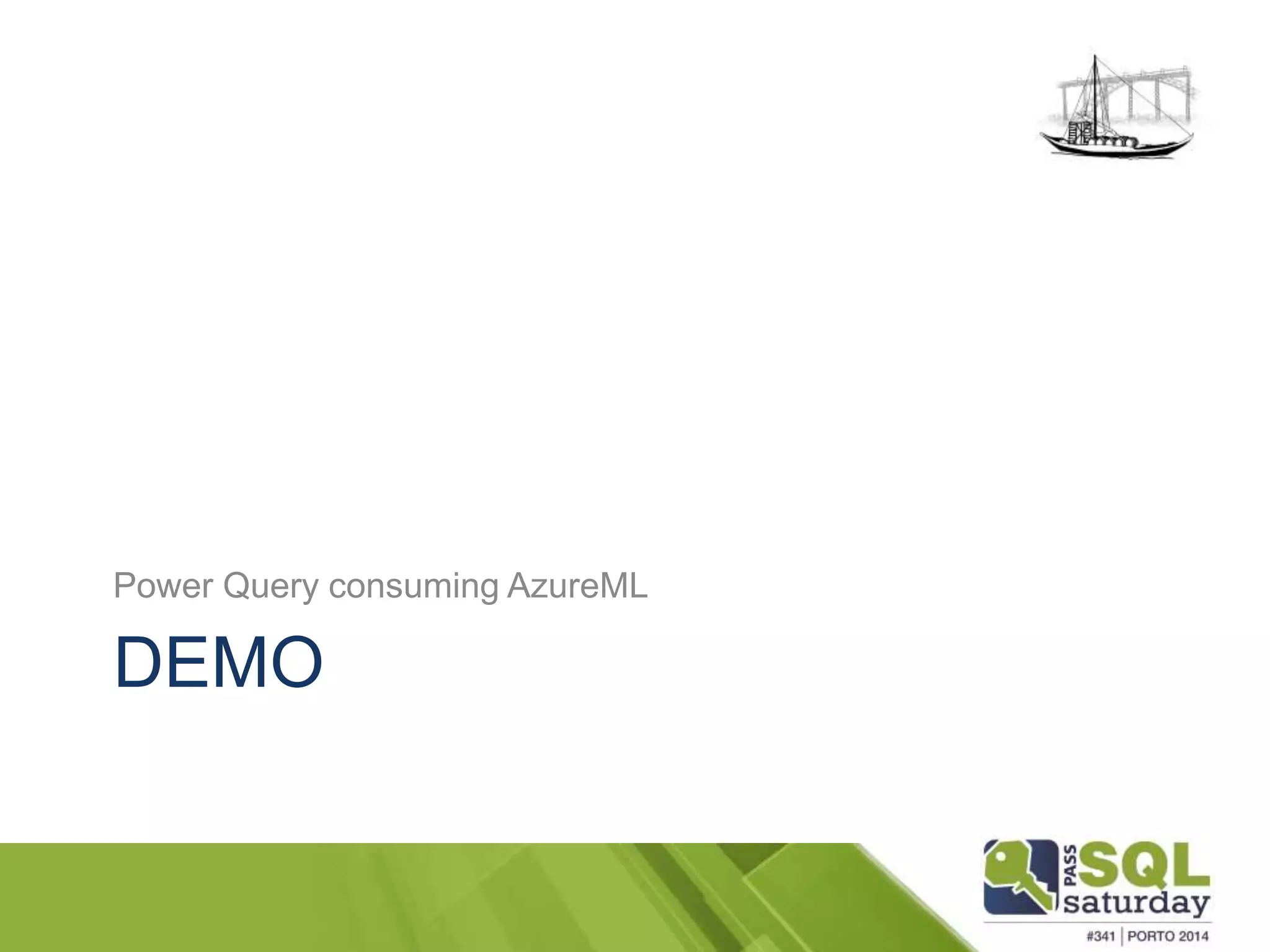 Power Query consuming AzureML 
DEMO 
 