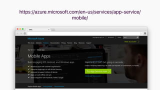 https://azure.microsoft.com/en-us/services/app-service/
mobile/
 