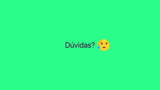 Dúvidas?
 