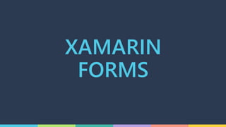 XAMARIN
FORMS
 