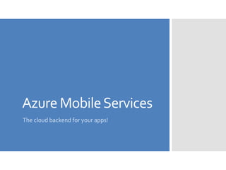 Azure MobileServices
The cloud backend for your apps!
 