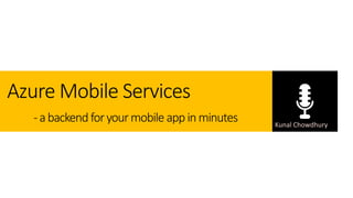 Azure Mobile Services
-abackend foryourmobile appinminutes
 