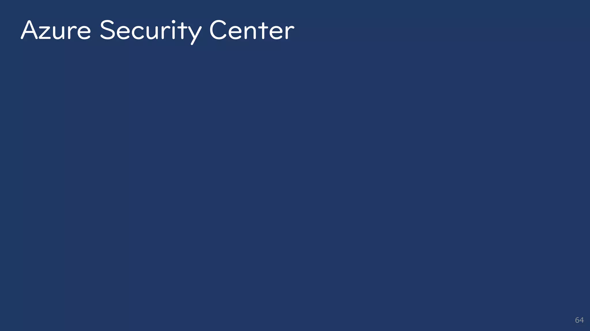 Azure Security Center
64
 