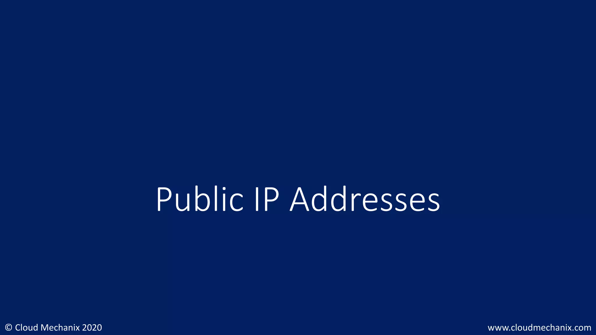 © Cloud Mechanix 2020 www.cloudmechanix.com
Public IP Addresses
 