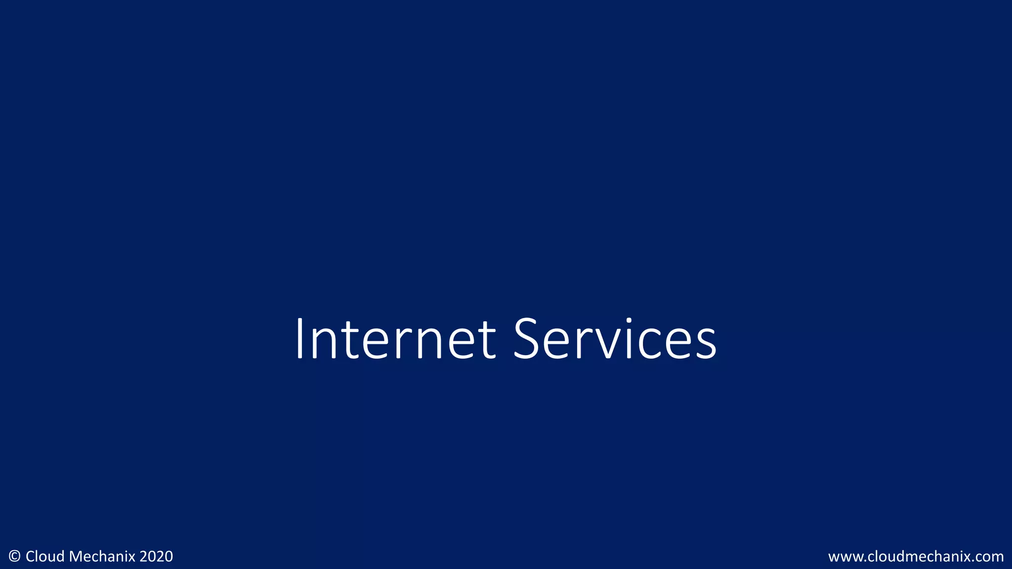 © Cloud Mechanix 2020 www.cloudmechanix.com
Internet Services
 