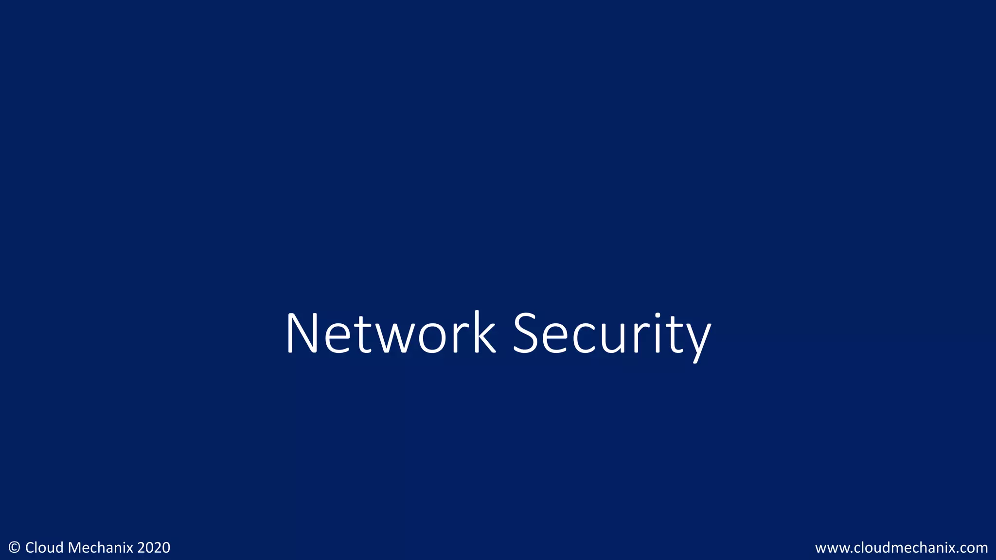 © Cloud Mechanix 2020 www.cloudmechanix.com
Network Security
 