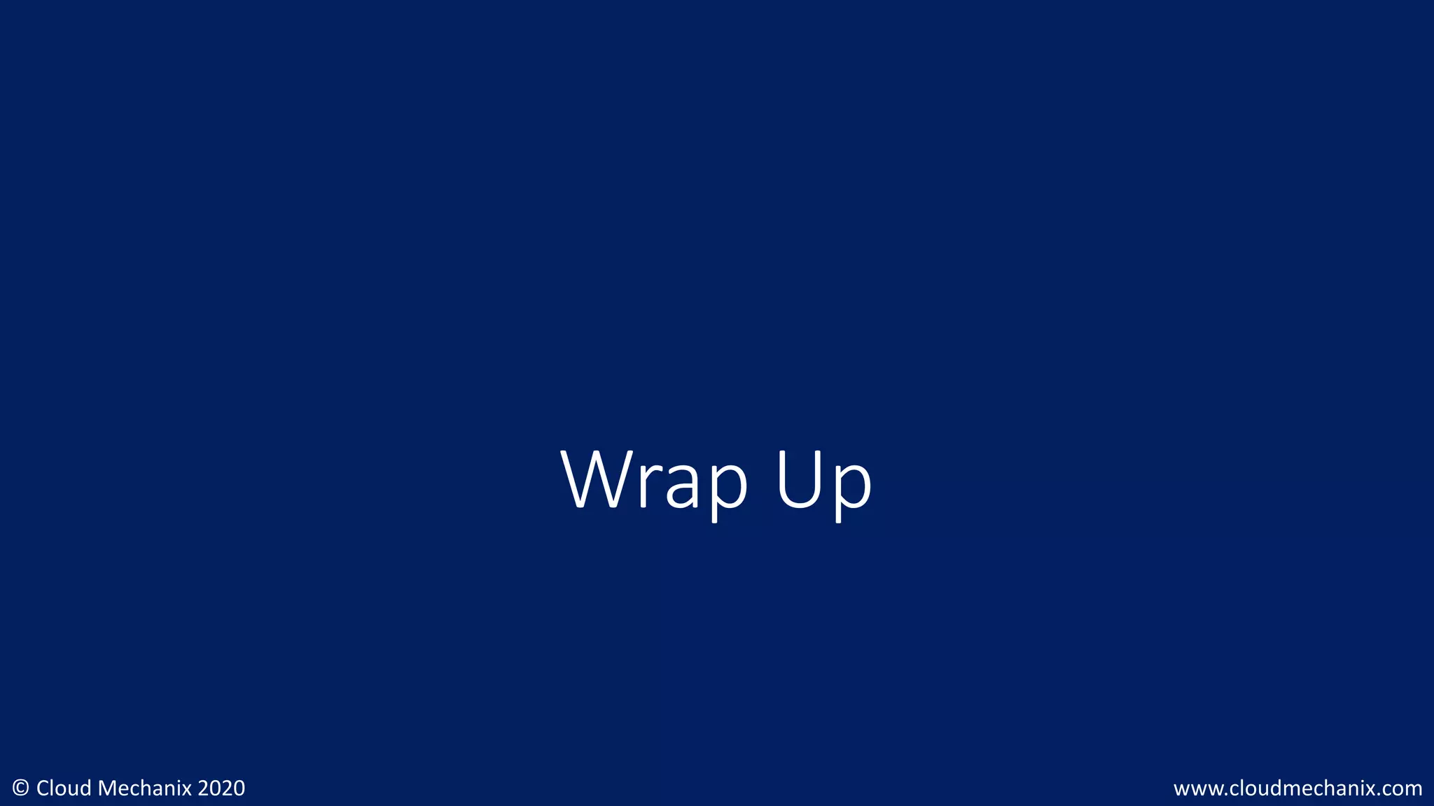 © Cloud Mechanix 2020 www.cloudmechanix.com
Wrap Up
 