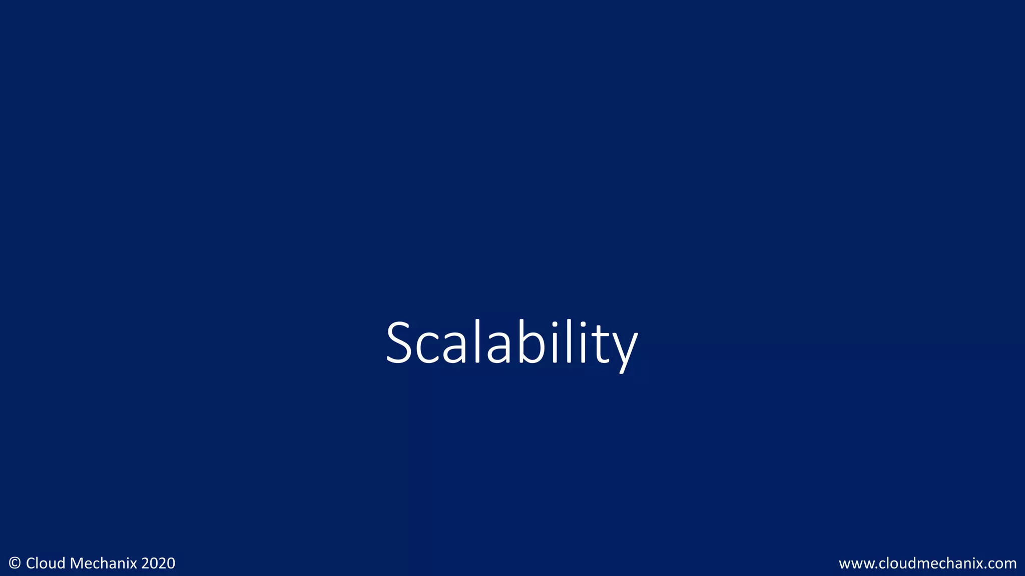 © Cloud Mechanix 2020 www.cloudmechanix.com
Scalability
 