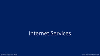 © Cloud Mechanix 2020 www.cloudmechanix.com
Internet Services
 