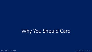 © Cloud Mechanix 2020 www.cloudmechanix.com
Why You Should Care
 