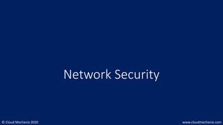 © Cloud Mechanix 2020 www.cloudmechanix.com
Network Security
 