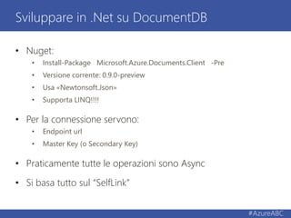 • Nuget:
• Install-Package Microsoft.Azure.Documents.Client -Pre
• Versione corrente: 0.9.0-preview
• Usa «Newtonsoft.Json...