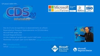 • Mais de 25 anos de experiência no desenvolvimento de software
• Responsável por Pesquisa e Desenvolvimento na CDS Informática
• Microsoft MVP desde 2008
• Microsoft Regional Director
• Um dos criadores do projeto open source CodeCracker: www.github.com/code-cracker
• Mantenedor do projeto open source BoletoNet: www.github.com/boletonet
• Blog: www.carloscds.net
• GitHub: www.github.com/carloscds
 