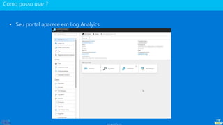 www.gotaskfly.com
• Seu portal aparece em Log Analyics:
 
