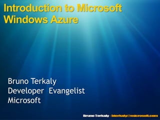 Introduction to Microsoft Windows Azure Bruno Terkaly Developer  Evangelist Microsoft 