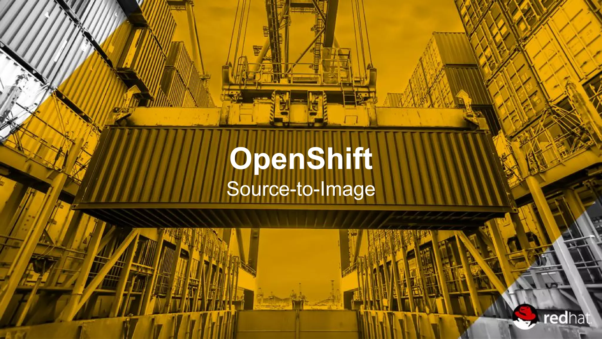 OpenShift
Source-to-Image
 