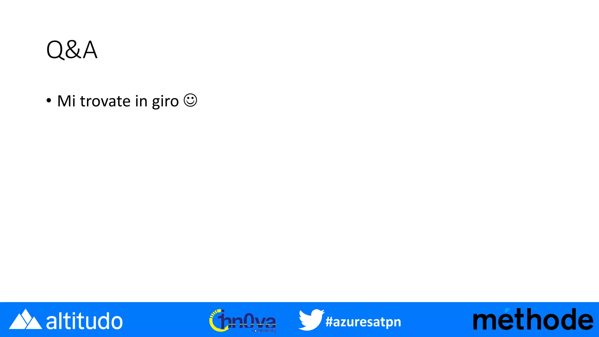 #azuresatpn
Q&A
• Mi trovate in giro ☺
 