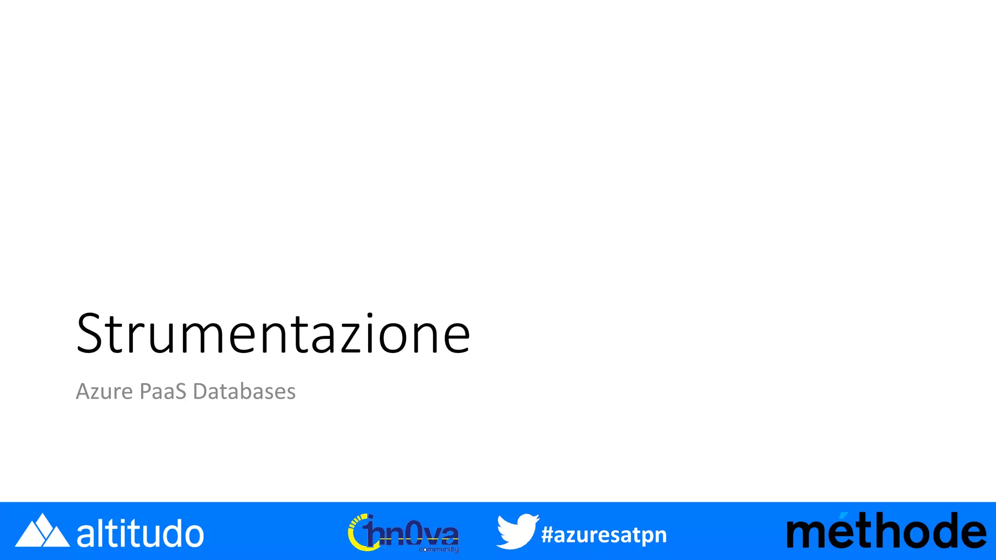 #azuresatpn
Strumentazione
Azure PaaS Databases
 